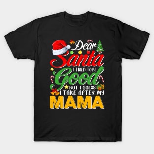 Dear Santa I Tried To Be Good But I Take After My Mama T-Shirt